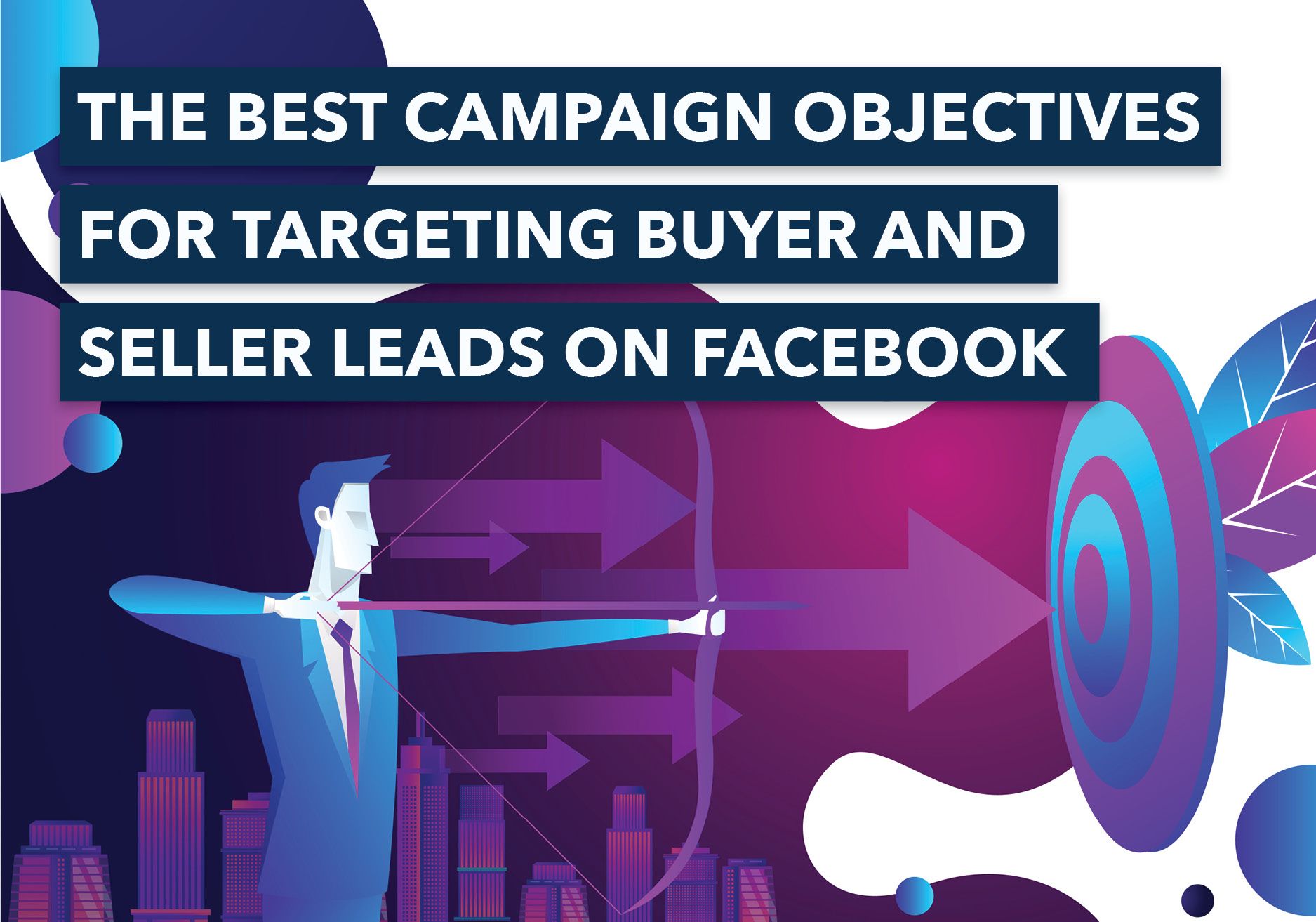 The Best Campaign Objectives For Targeting Seller And Buyer Leads On ...